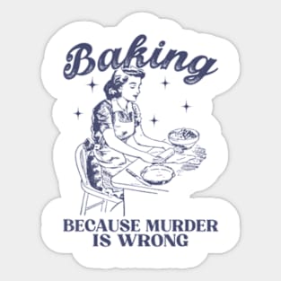 Vintage Girl Baking Because Murder Is Wrong Baking Lover Sticker